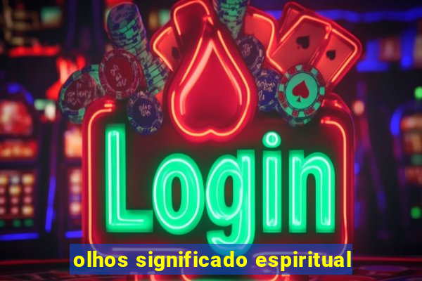 olhos significado espiritual